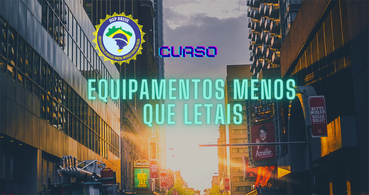 EQUIPAMENTOS MENOS QUE LETAIS