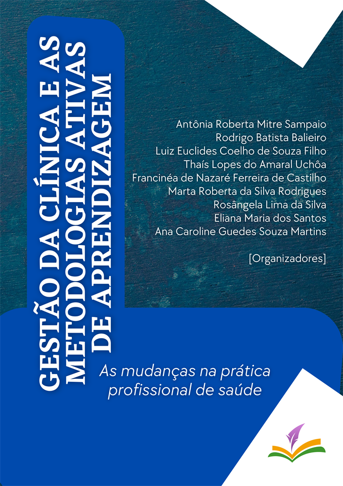 GESTÃO DA CLÍNICA E AS METODOLOGIAS ATIVAS DE APRENDIZAGEM: As mudanças na prática profissional de saúde