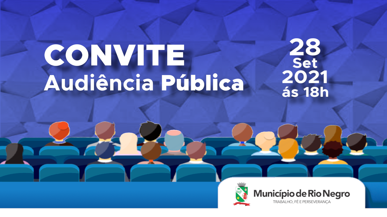 A Prefeitura Municipal de Rio Negro convida a população em geral para participar da AUDIÊNCIA PÚBLICA