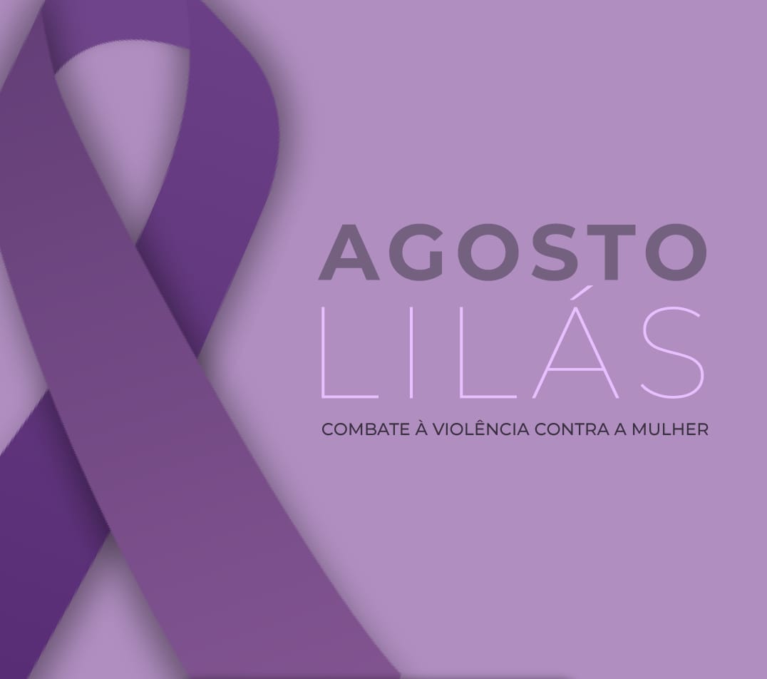 Agosto Lilás: campanha de conscientização pelo fim da violência contra a mulher