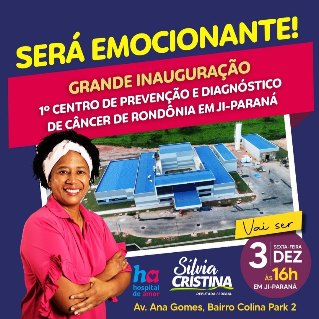 Silvia Cristina entrega aos rondonienses Centro Hospitalar Oncológico: Uma lição para os políticos e gestores públicos.